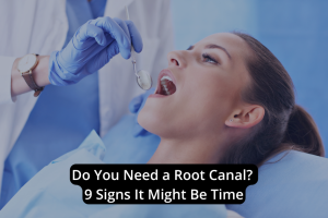 A dentist examines a patient's open mouth with a dental mirror. Text overlay reads: "Do You Need a Root Canal? 9 Root Canal Signs It Might Be Time.