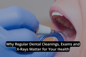 A dentist uses tools to examine and clean a patient’s teeth; overlaid text highlights the health importance of regular dental cleanings, exams, and dental x-rays.