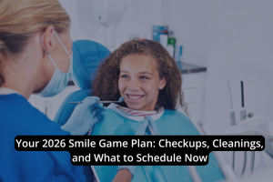 A dentist in scrubs examines a smiling young girl in a dental chair. Text overlay reads: "Your 2026 Smile Game Plan: Dental checkups, teeth cleanings, and what to schedule now.
